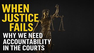 When Justice Fails: Why We Need Accountability in the Courts