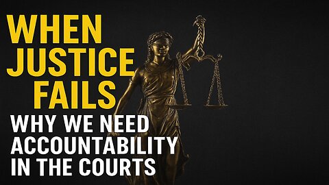 When Justice Fails: Why We Need Accountability in the Courts