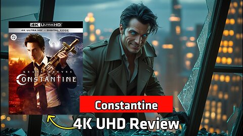 Constantine 4K UHD Unboxing and Review