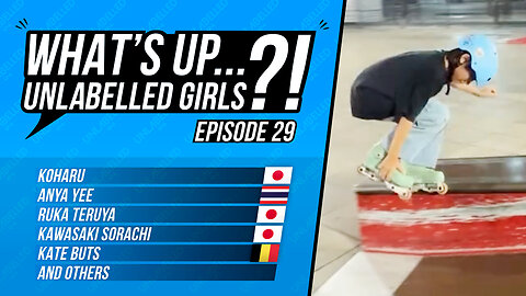 What's Up Unlabelled Girls Ep. 29 (Aggressive Inline Skating)