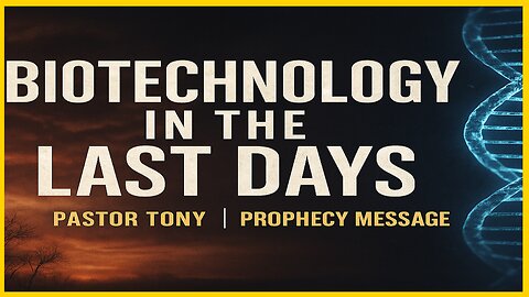 Biotechnology in the last days-Pastor Tony