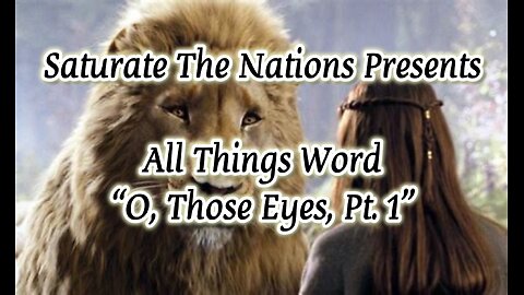 All Things Word: "O, Those Eyes, Pt. 1"