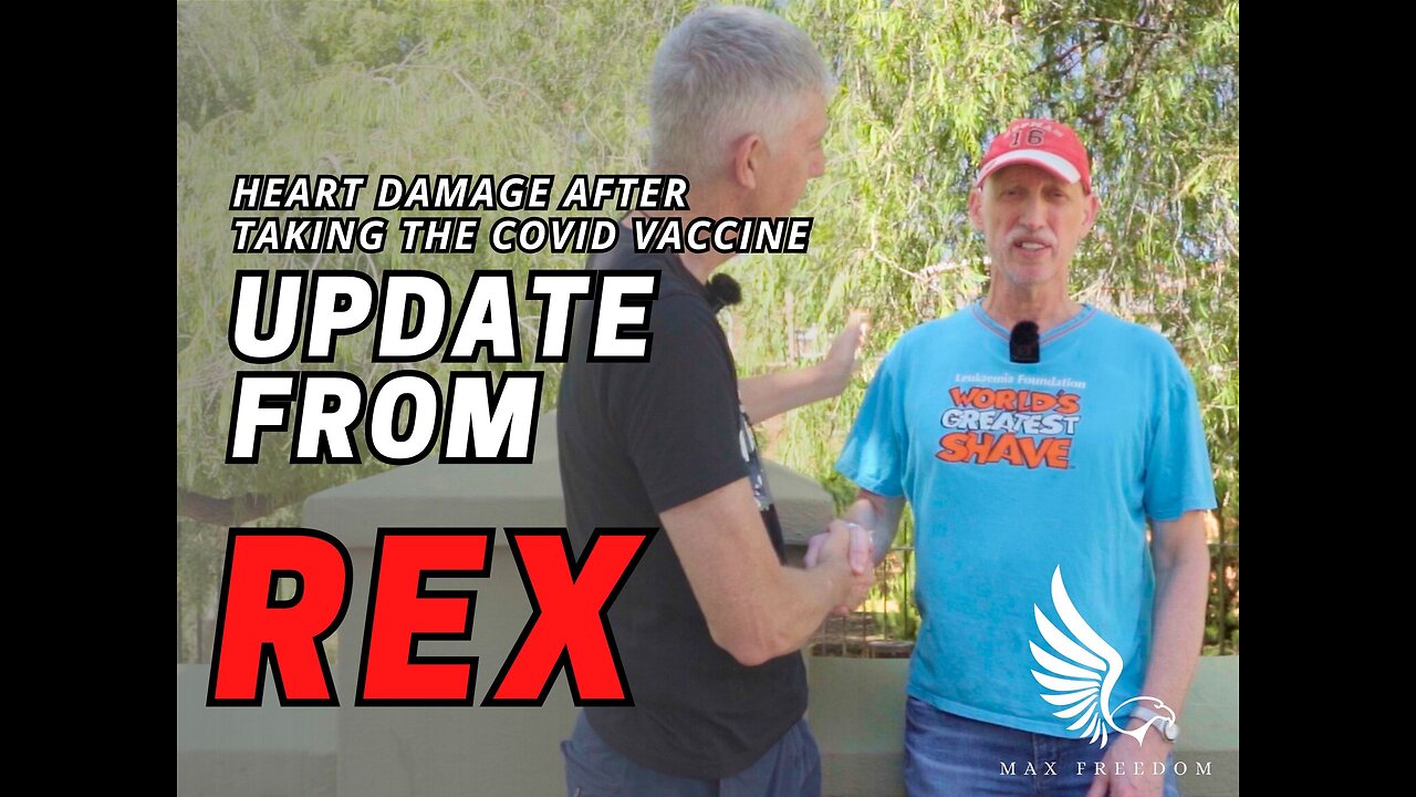 UPDATE FROM REX - HEART DAMAGE AFTER TAKING THE COVID VACCINE