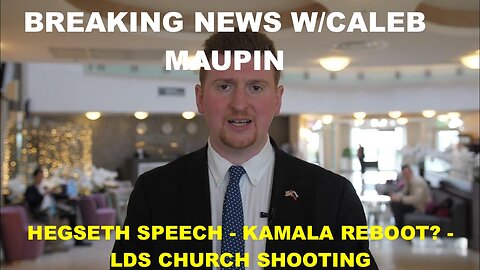 BREAKING NEWS W/CALEB MAUPIN - HEGSETH SPEECH - KAMALA REBOOT? - LDS CHURCH SHOOTING