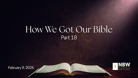 1438. How We Got Our Bible, Part 18