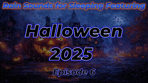Rain Sounds For Sleeping Featuring - Halloween 2025 Episode 6