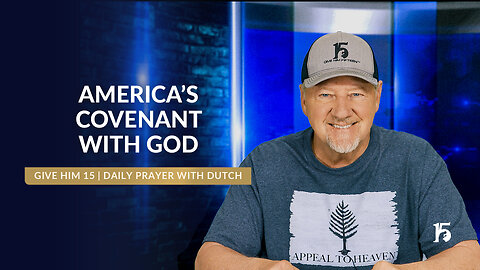 America’s Covenant With God | Give Him 15: Daily Prayer with Dutch | February 13, 2025