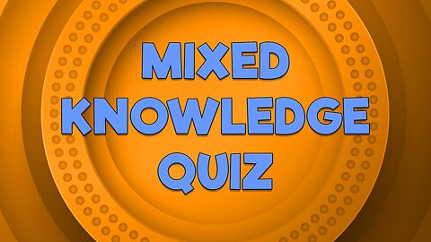 Mixed Knowledge Quiz