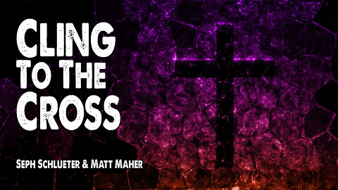 Cling To The Cross | Seph Schlueter and Matt Maher (Worship Lyric Video)