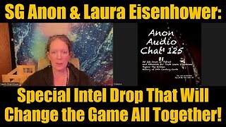 SG Anon & Laura Eisenhower: Special Intel Drop That Will Change the Game All Together!