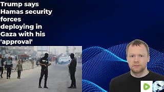Trump says Hamas security forces deploying in Gaza with his 'approval'