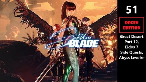 Stellar Blade | Part 51 - Great Desert Part 12, Eidos 7 Side Quests, Abyss Levoire (Degen Edition)