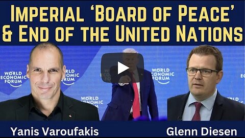 Yanis Varoufakis: The Imperial "Board of Peace" & End of the United Nations