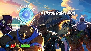 Aether Cosmology - Tiktok Raids #004