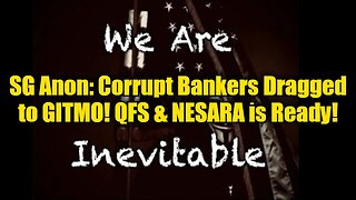 SG Anon: Corrupt Bankers Dragged to GITMO! QFS & NESARA is Ready!