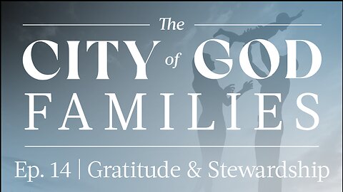 The City of God Families | Ep. 14 – Gratitude & Stewardship