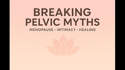 Breaking Pelvic Myths: Menopause, Intimacy & Empowered Healing