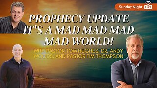 PROPHECY UPDATE It's a MAD MAD MAD MAD WORLD! | Pastor Tom, Dr. Andy Woods, Pastor Tim Thompson