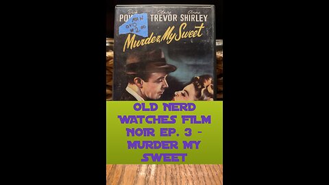 OLD NERD WATCHES FILM NOIR ep. 3 - MURDER MY SWEET