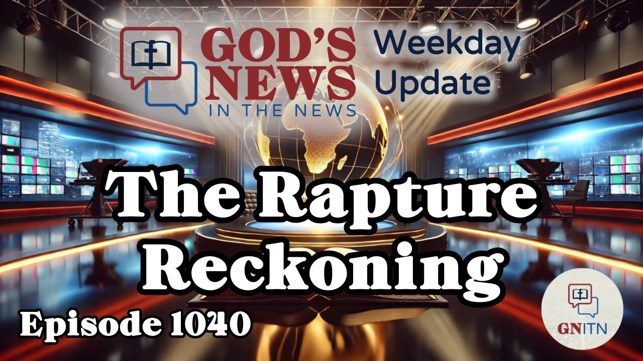 GNITN Weekday Update Episode 1040 - The Rapture Reckoning