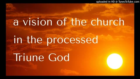 a vision of the church in the processed Triune God