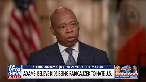 Mayor Eric Adams: Children are being radicalized to dislike the United States