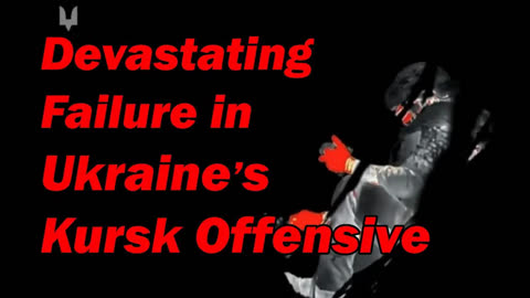 Devastating Failure in Ukraine's Kursk Offensive