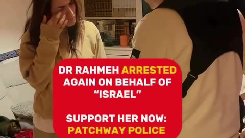 DR RAHMEH ARRESTED AGAIN ON BEHALF OF "ISRAEL" SUPPORT HER NOW: PATCHWAY POLICE | Loxism
