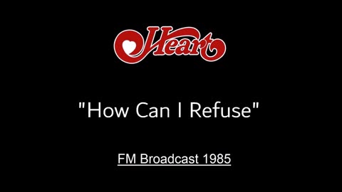 Heart - How Can I Refuse (Live in Memphis, Tennessee August 25, 1985) FM Broadcast
