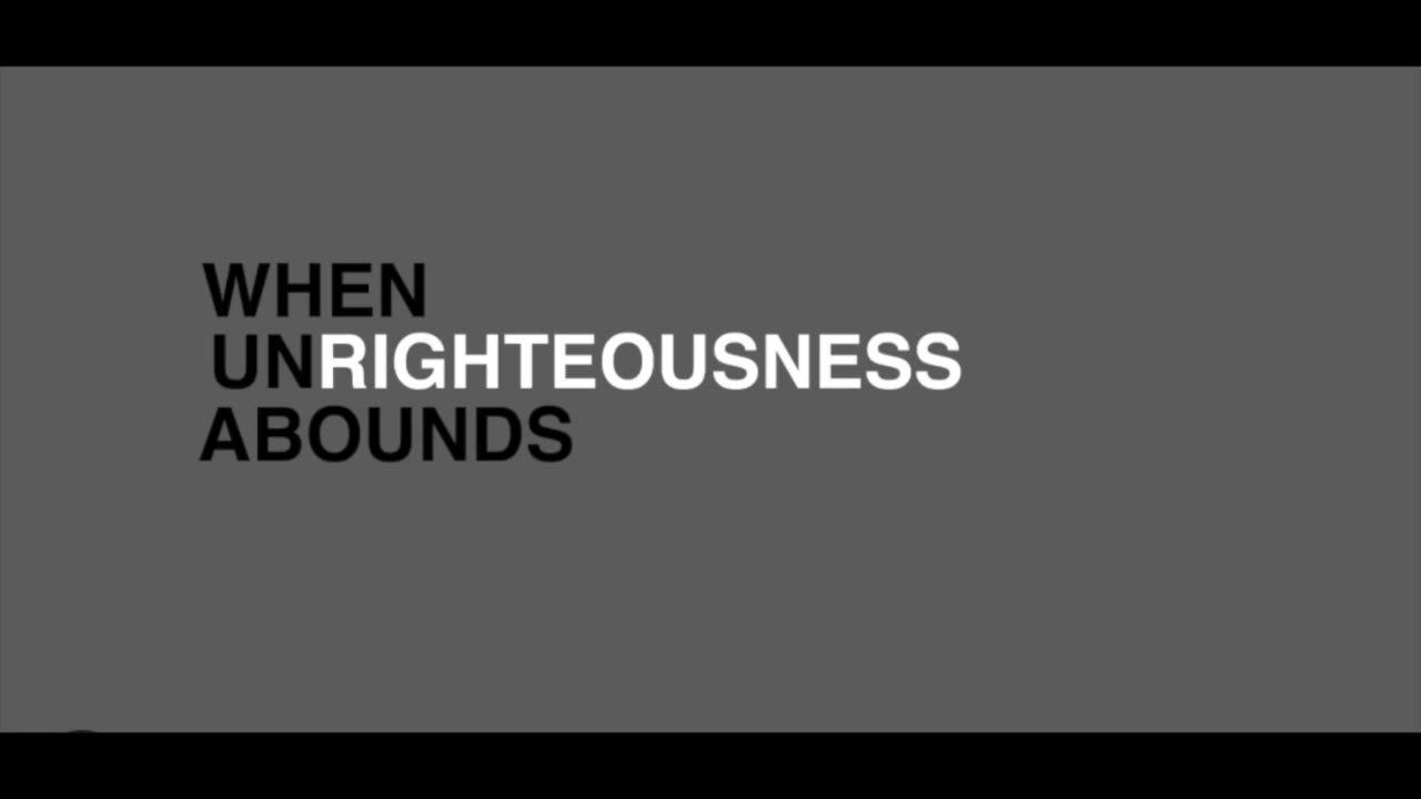 (RUMBLE RANT) When unrighteousness abounds