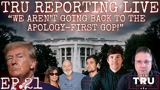 TRU REPORTING LIVE: (ep.21) “We Aren’t Going Back To The Apology-First GOP!”