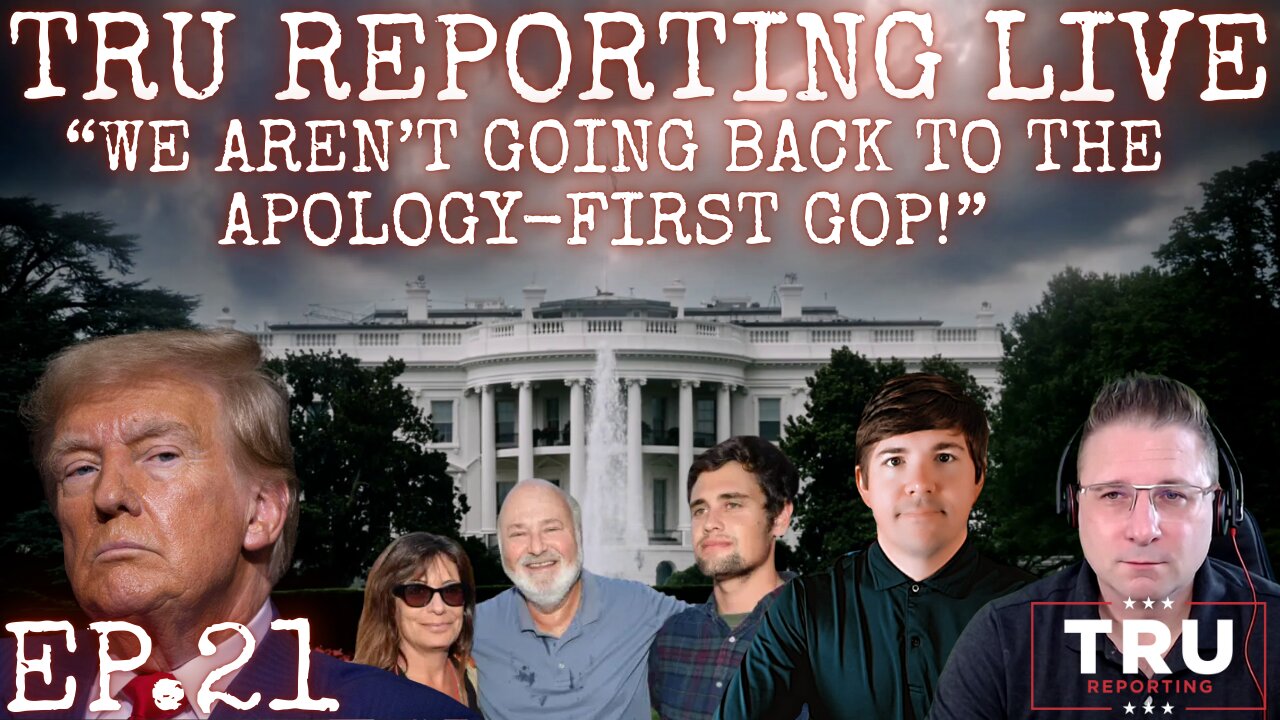 TRU REPORTING LIVE: (ep.21) “We Aren’t Going Back To The Apology-First GOP!”