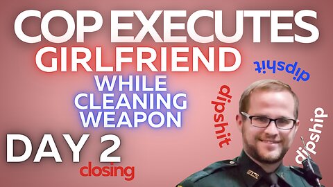 Cop Shoots Girlfriend with AR while cleaning weapon DAY 2 CLOSING + DELIBERATON