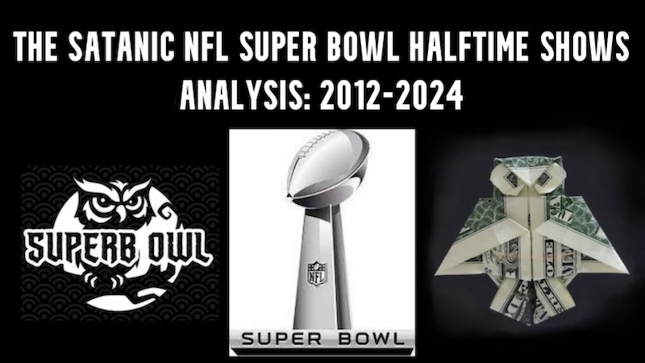 THE SATANIC NFL SUPER BOWL HALFTIME SHOWS ANALYSIS: 2012-2024