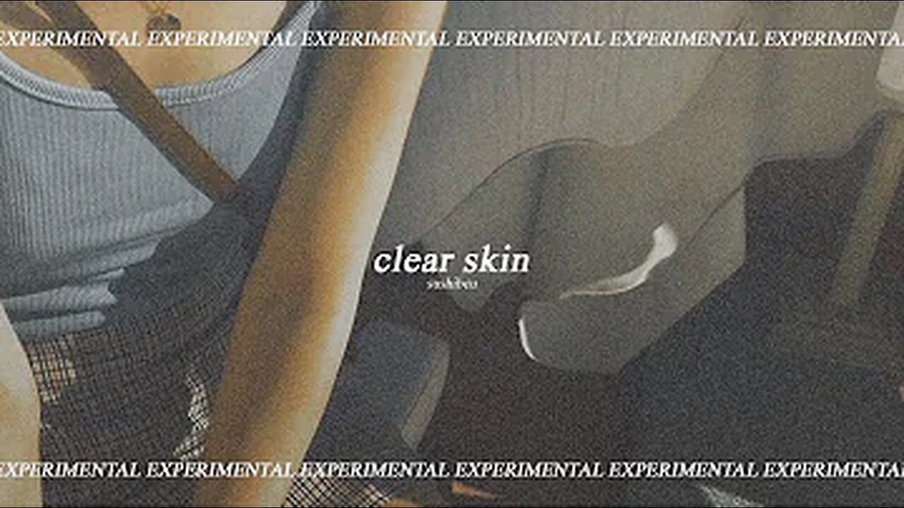 CLEAR SKIN ● experimental subliminal : visual + audio