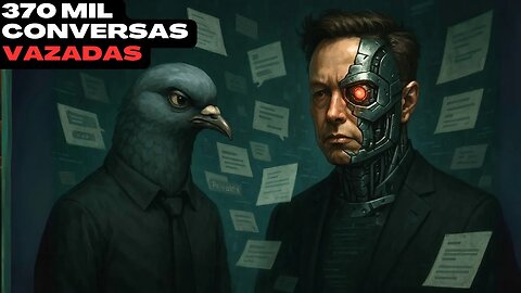 📰 370 MIL Conversas Vazadas: A IA do Elon NÃO é Privada