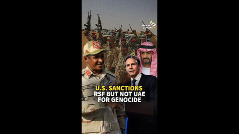 U.S. SANCTIONS RSF BUT NOT UAE FOR GENOCIDE