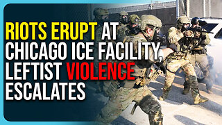 Riots Erupt At Chicago ICE Facility, Leftists Call For Attacking ICE