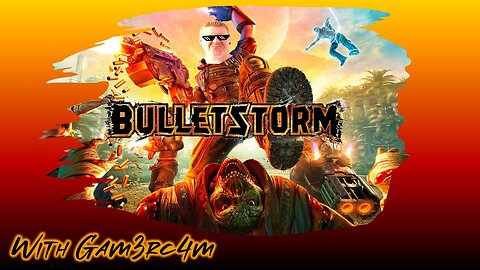 Stand Back! There’s A Bulletstorm Comin Through! – Bulletstorm: Ep 1