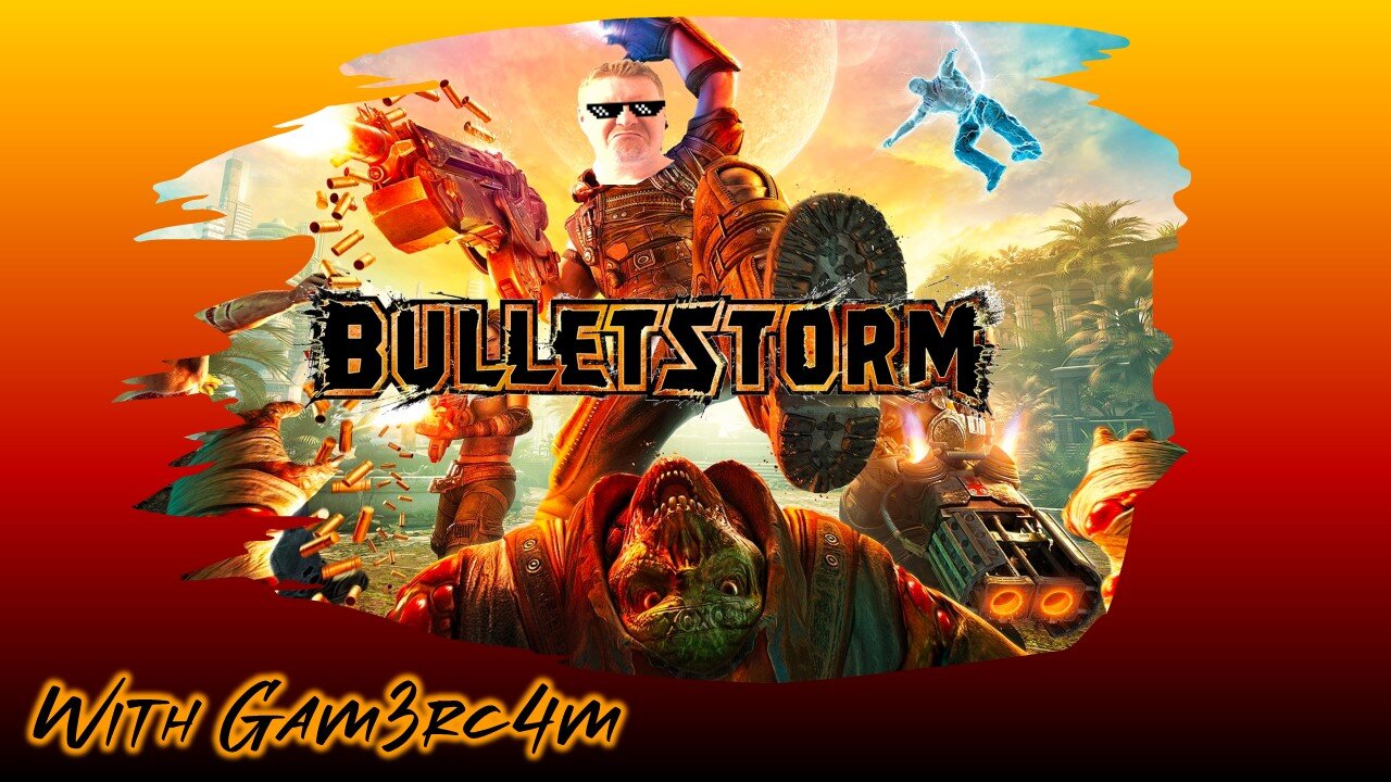 Stand Back! There’s A Bulletstorm Comin Through! – Bulletstorm: Ep 1