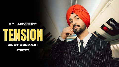 Diljit Dosanjh: Tension (Official Music Video) Advisory
