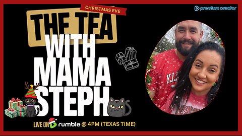 The Tea With Mama Steph (Episode 61) Christmas Eve