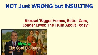 NOT Just WRONG but INSULTING - Stossel “Bigger Homes, Better Cars, Longer Lives”