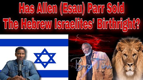 Has Allen (Esau) Parr Sold The Hebrew Israelites Birthright?