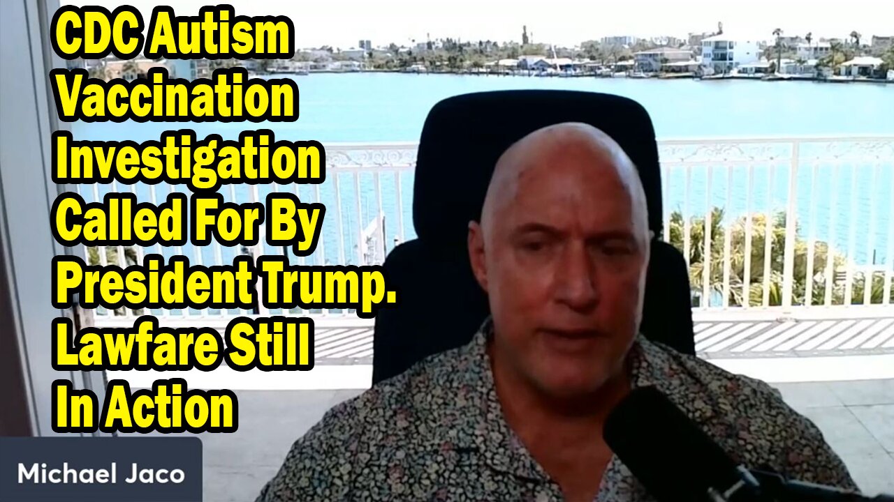 Michael Jaco Situation Update Mar 13: "CDC Autism Vaccination Investigation Called For By President Trump"