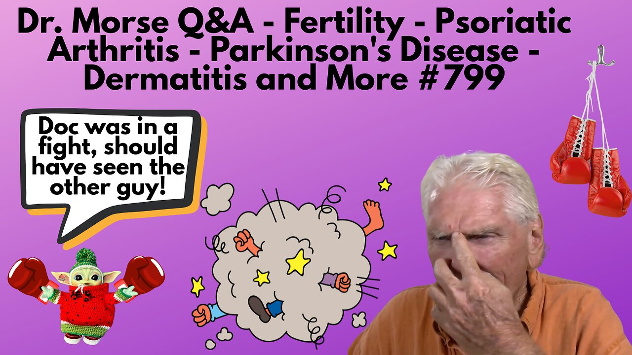 Dr. Morse Q&A - Fertility - Psoriatic Arthritis - Parkinson's Disease - Dermatitis and More #799