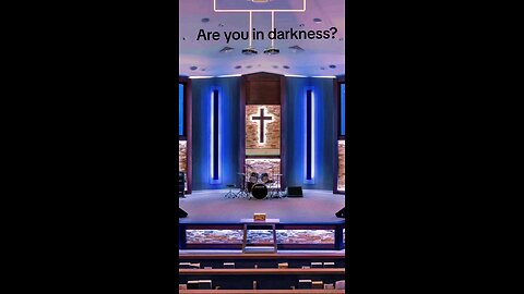 Are you in darkness?