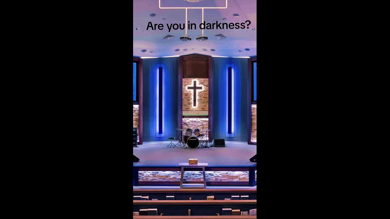 Are you in darkness?