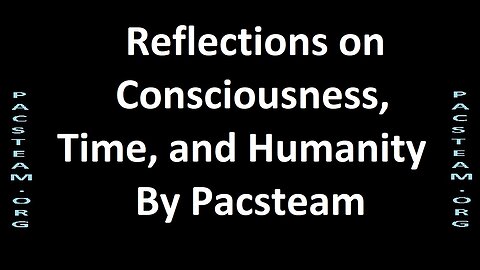 Reflections on Consciousness, Time, and Humanity