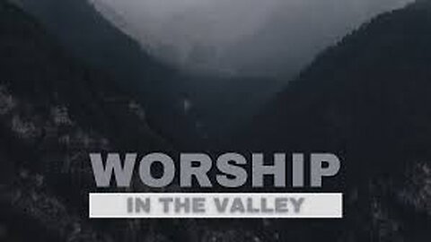 Worship In The Valley